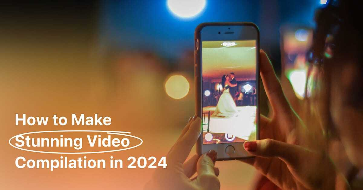 How to Make Stunning Video Compilation in 2024